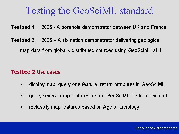 Testing the Geo. Sci. ML standard Testbed 1 2005 - A borehole demonstrator between