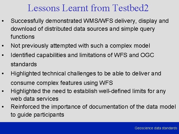 Lessons Learnt from Testbed 2 • Successfully demonstrated WMS/WFS delivery, display and download of