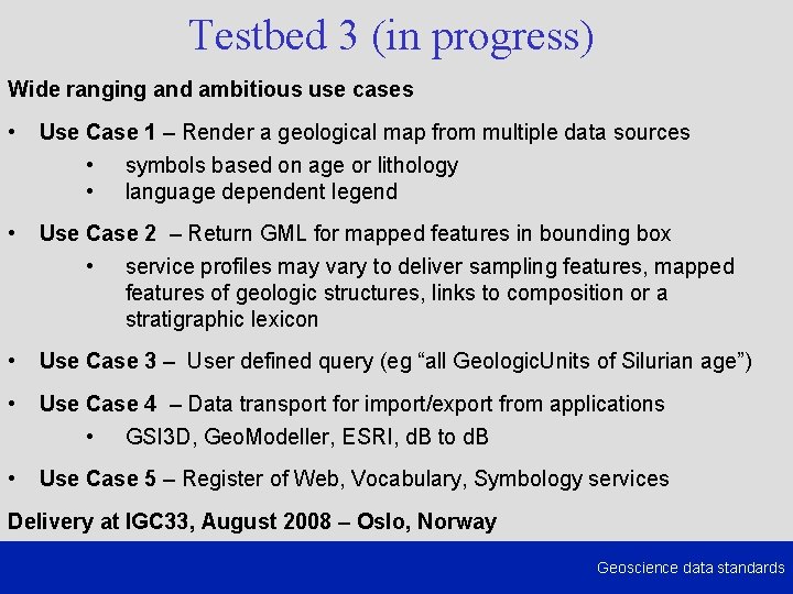 Testbed 3 (in progress) Wide ranging and ambitious use cases • Use Case 1