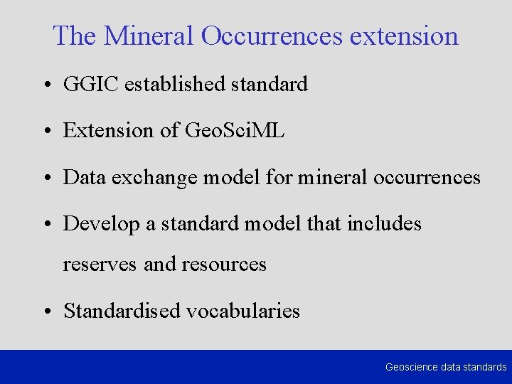 The Mineral Occurrences extension • GGIC established standard • Extension of Geo. Sci. ML