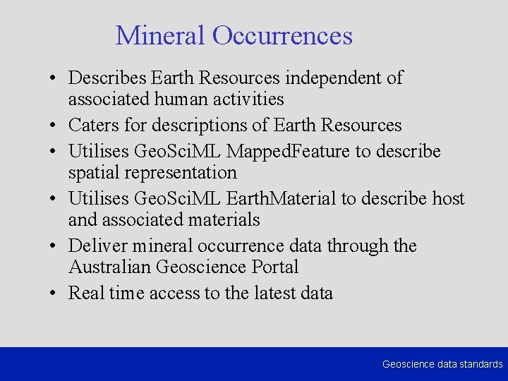 Mineral Occurrences • Describes Earth Resources independent of associated human activities • Caters for