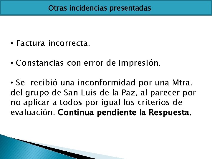 Otras incidencias presentadas • Factura incorrecta. • Constancias con error de impresión. • Se