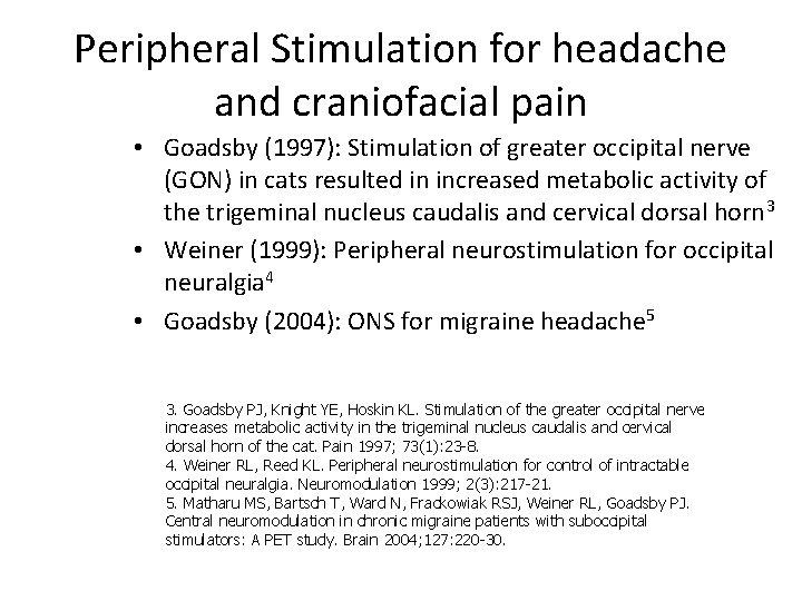 Peripheral Stimulation for headache and craniofacial pain • Goadsby (1997): Stimulation of greater occipital
