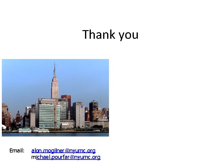 Thank you Email: alon. mogilner@nyumc. org michael. pourfar@nyumc. org 
