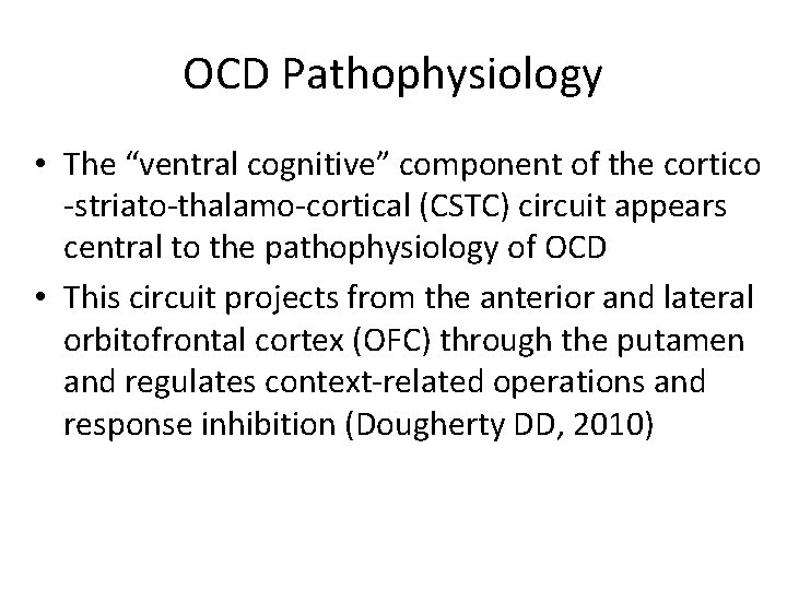 OCD Pathophysiology • The “ventral cognitive” component of the cortico -striato-thalamo-cortical (CSTC) circuit appears