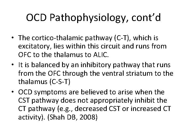 OCD Pathophysiology, cont’d • The cortico-thalamic pathway (C-T), which is excitatory, lies within this