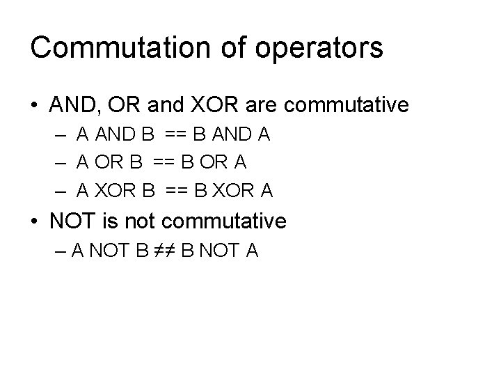 Commutation of operators • AND, OR and XOR are commutative – A AND B