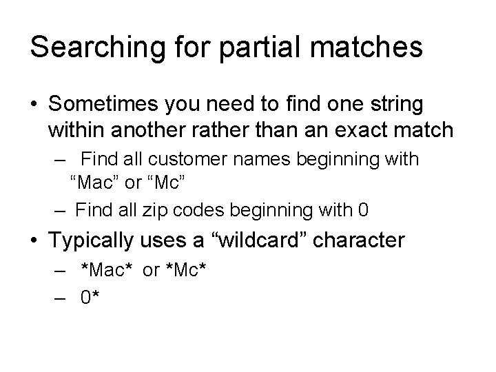 Searching for partial matches • Sometimes you need to find one string within another
