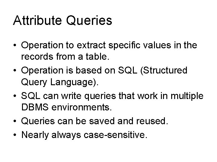 Attribute Queries • Operation to extract specific values in the records from a table.
