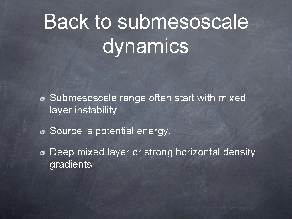 Back to submesoscale dynamics Submesoscale range often start with mixed layer instability Source is