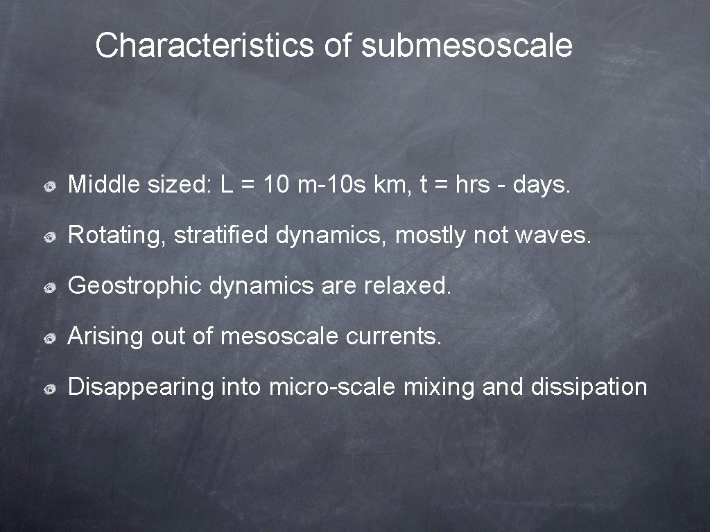 Characteristics of submesoscale Middle sized: L = 10 m-10 s km, t = hrs