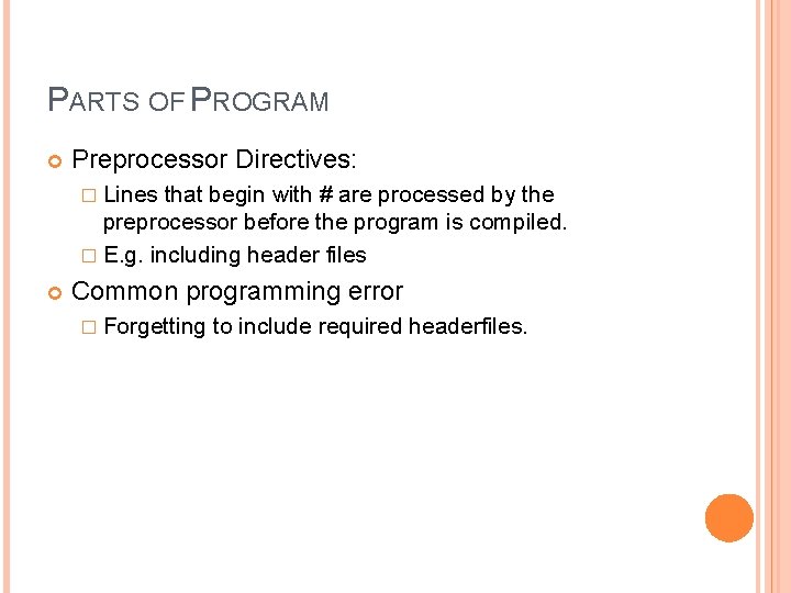 PARTS OF PROGRAM Preprocessor Directives: � Lines that begin with # are processed by