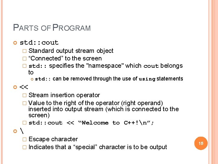 PARTS OF PROGRAM std: : cout � Standard output stream object � “Connected” to