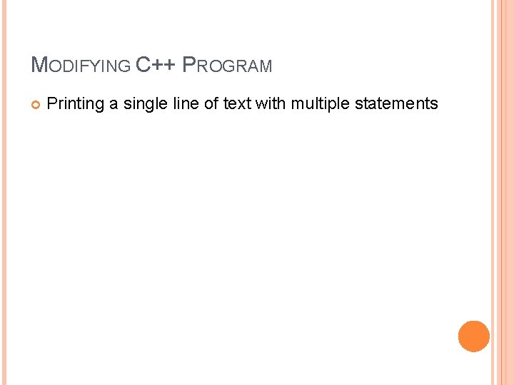 MODIFYING C++ PROGRAM Printing a single line of text with multiple statements MODIFYING C++ PROGRAM Printing a single line of text with multiple statements