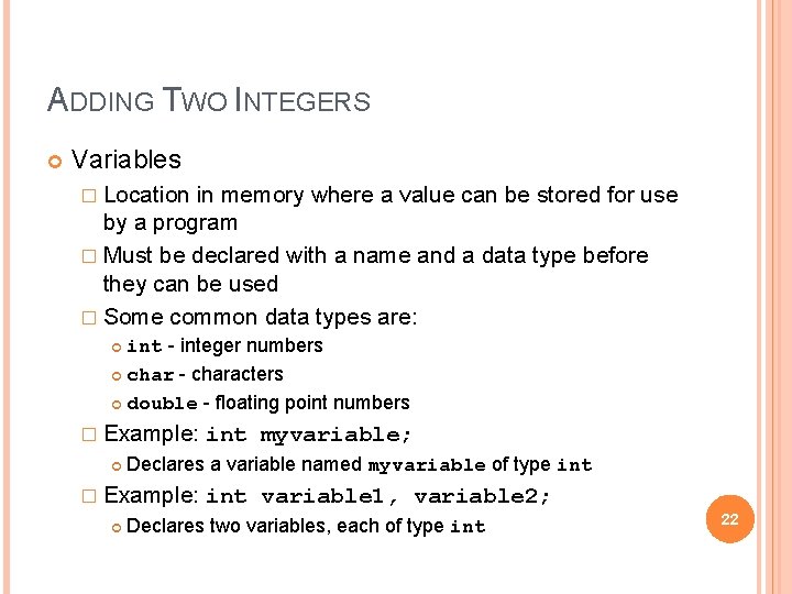 ADDING TWO INTEGERS Variables � Location in memory where a value can be stored ADDING TWO INTEGERS Variables � Location in memory where a value can be stored