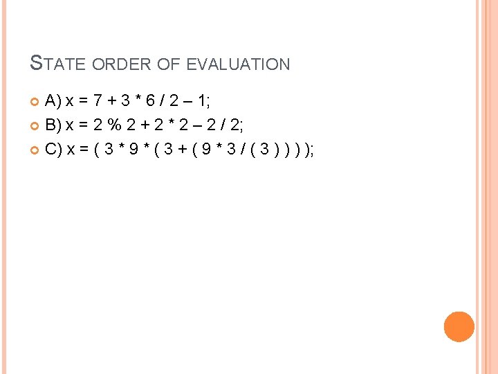 STATE ORDER OF EVALUATION A) x = 7 + 3 * 6 / 2