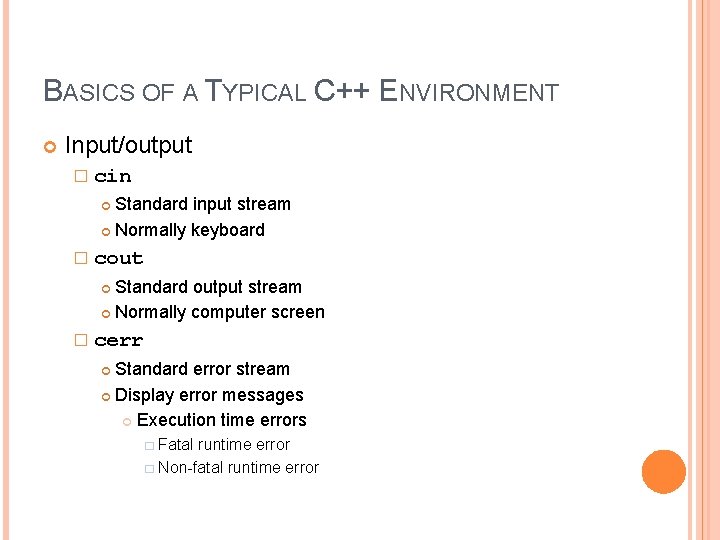 5 BASICS OF A TYPICAL C++ ENVIRONMENT Input/output � cin Standard input stream Normally 5 BASICS OF A TYPICAL C++ ENVIRONMENT Input/output � cin Standard input stream Normally