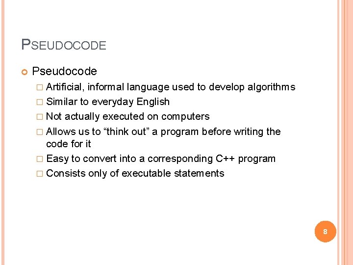 PSEUDOCODE Pseudocode � Artificial, informal language used to develop algorithms � Similar to everyday