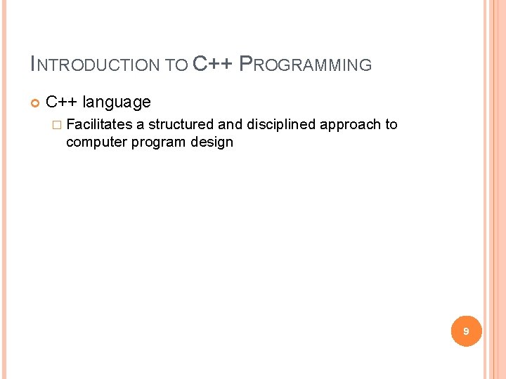INTRODUCTION TO C++ PROGRAMMING C++ language � Facilitates a structured and disciplined approach to INTRODUCTION TO C++ PROGRAMMING C++ language � Facilitates a structured and disciplined approach to