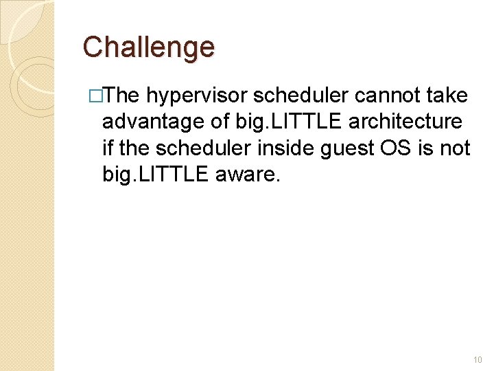 Challenge �The hypervisor scheduler cannot take advantage of big. LITTLE architecture if the scheduler