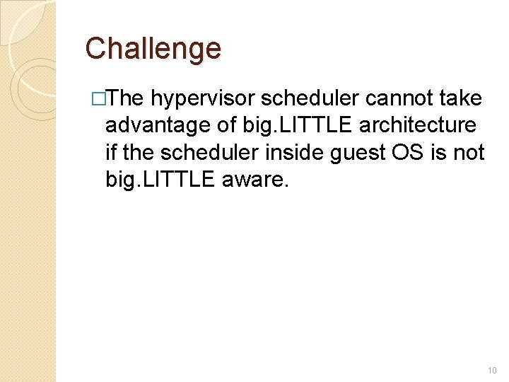 Challenge �The hypervisor scheduler cannot take advantage of big. LITTLE architecture if the scheduler Challenge �The hypervisor scheduler cannot take advantage of big. LITTLE architecture if the scheduler