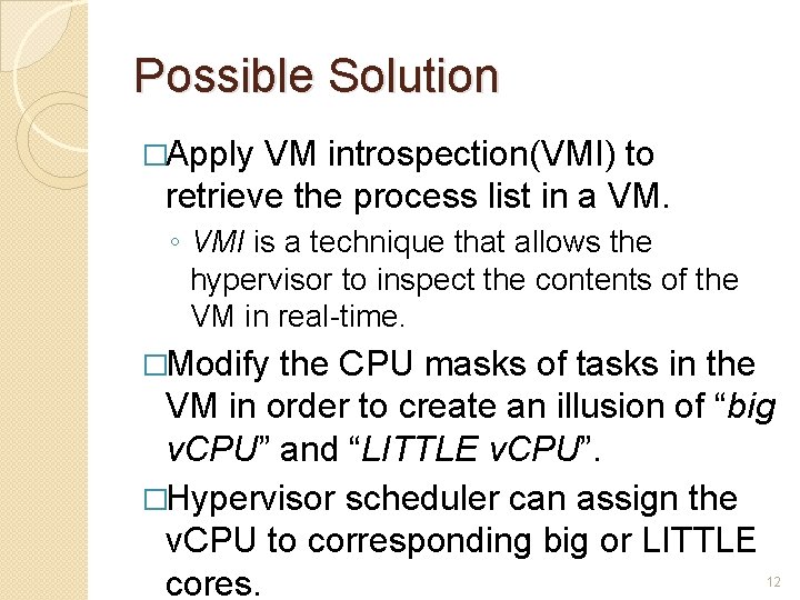 Possible Solution �Apply VM introspection(VMI) to retrieve the process list in a VM. ◦