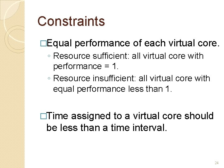 Constraints �Equal performance of each virtual core. ◦ Resource sufficient: all virtual core with
