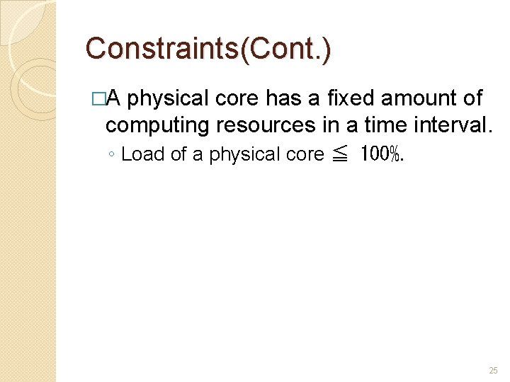 Constraints(Cont. ) �A physical core has a fixed amount of computing resources in a