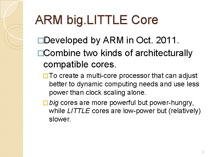 ARM big. LITTLE Core �Developed by ARM in Oct. 2011. �Combine two kinds of