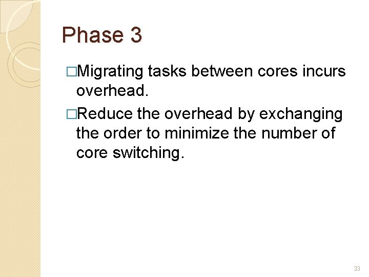 Phase 3 �Migrating tasks between cores incurs overhead. �Reduce the overhead by exchanging the