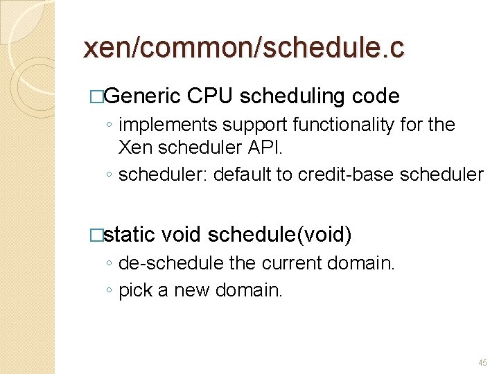 xen/common/schedule. c �Generic CPU scheduling code ◦ implements support functionality for the Xen scheduler