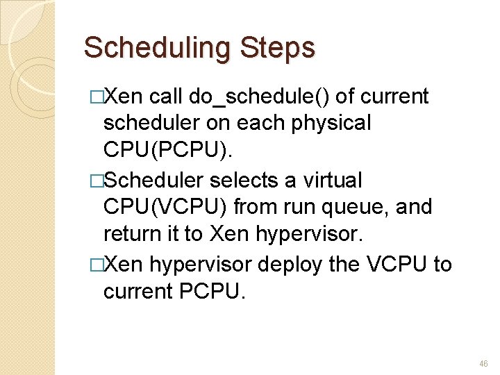 Scheduling Steps �Xen call do_schedule() of current scheduler on each physical CPU(PCPU). �Scheduler selects