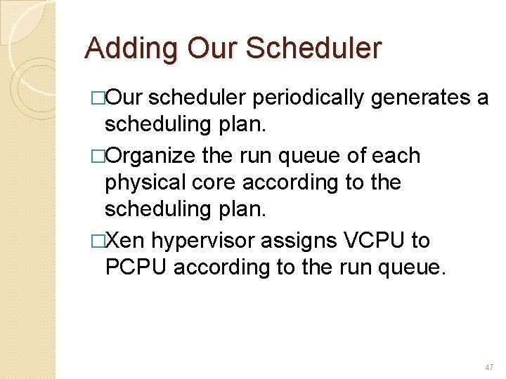 Adding Our Scheduler �Our scheduler periodically generates a scheduling plan. �Organize the run queue Adding Our Scheduler �Our scheduler periodically generates a scheduling plan. �Organize the run queue