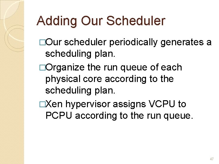 Adding Our Scheduler �Our scheduler periodically generates a scheduling plan. �Organize the run queue