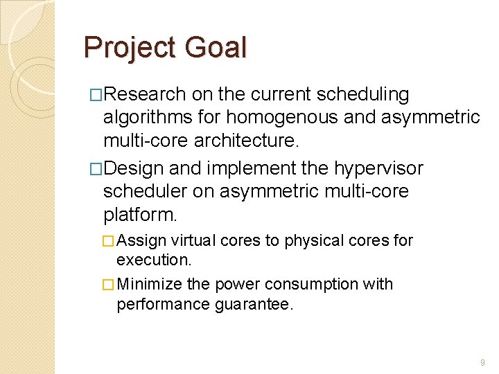 Project Goal �Research on the current scheduling algorithms for homogenous and asymmetric multi-core architecture.