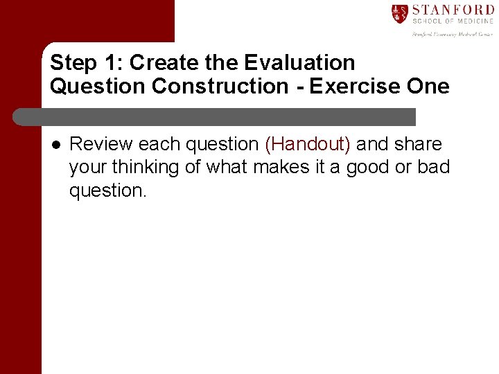 Step 1: Create the Evaluation Question Construction - Exercise One l Review each question