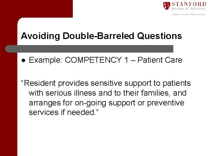 Avoiding Double-Barreled Questions l Example: COMPETENCY 1 – Patient Care “Resident provides sensitive support