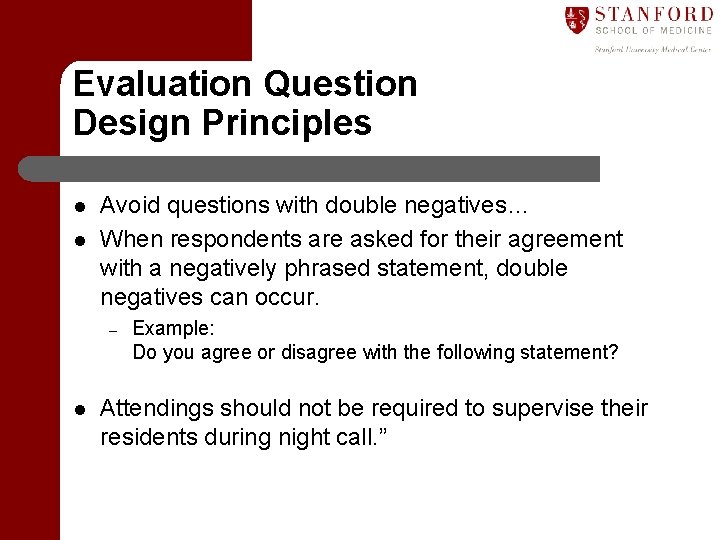 Evaluation Question Design Principles l l Avoid questions with double negatives… When respondents are