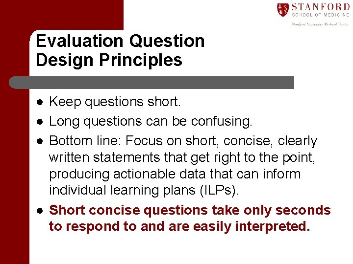 Evaluation Question Design Principles l l Keep questions short. Long questions can be confusing.