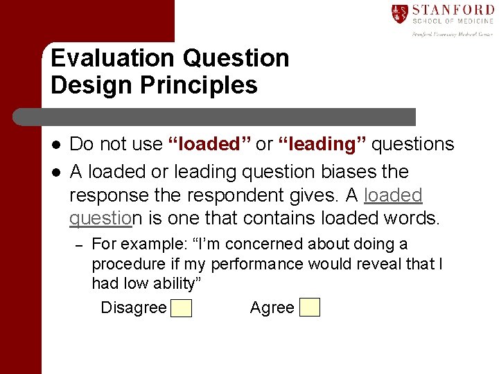 Evaluation Question Design Principles l l Do not use “loaded” or “leading” questions A