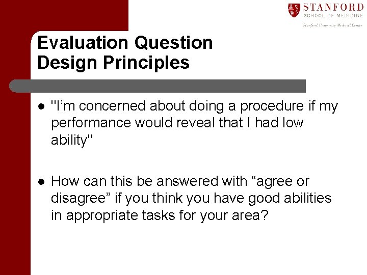 Evaluation Question Design Principles l "I’m concerned about doing a procedure if my performance