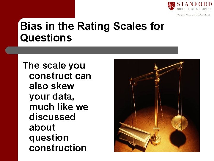 Bias in the Rating Scales for Questions The scale you construct can also skew