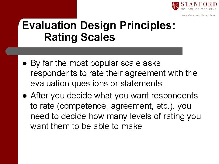 Evaluation Design Principles: Rating Scales l l By far the most popular scale asks