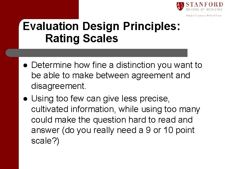 Evaluation Design Principles: Rating Scales l l Determine how fine a distinction you want