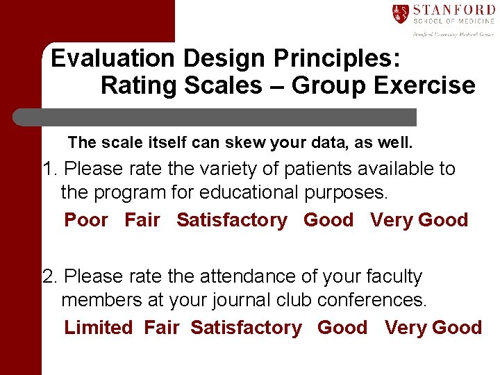 Evaluation Design Principles: Rating Scales – Group Exercise The scale itself can skew your