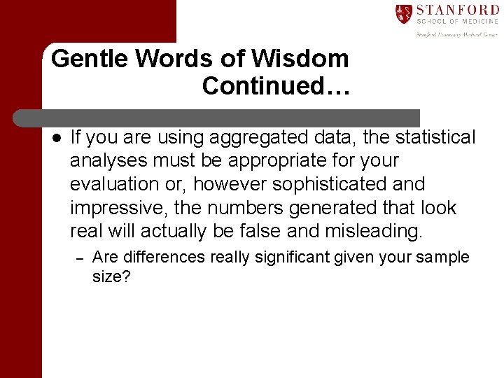Gentle Words of Wisdom Continued… l If you are using aggregated data, the statistical