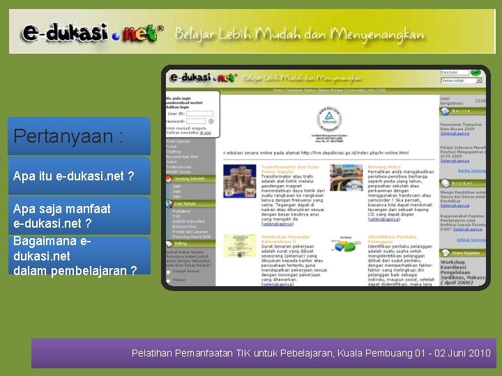 Pertanyaan : Apa itu e-dukasi. net ? Apa saja manfaat e-dukasi. net ? Bagaimana