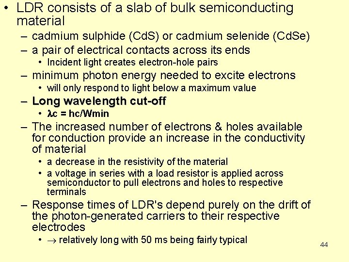  • LDR consists of a slab of bulk semiconducting material – cadmium sulphide
