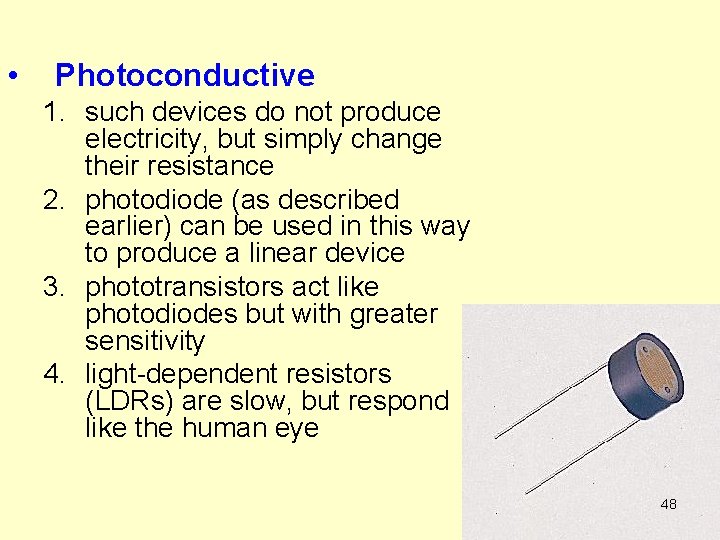  • Photoconductive 1. such devices do not produce electricity, but simply change their