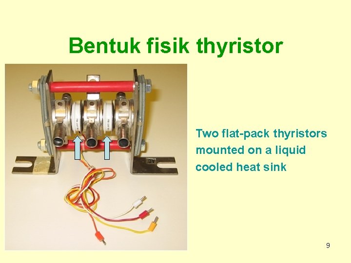 Bentuk fisik thyristor Two flat-pack thyristors mounted on a liquid cooled heat sink 9